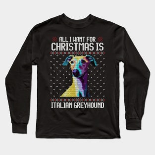 All I Want for Christmas is Italian Greyhound - Christmas Gift for Dog Lover Long Sleeve T-Shirt